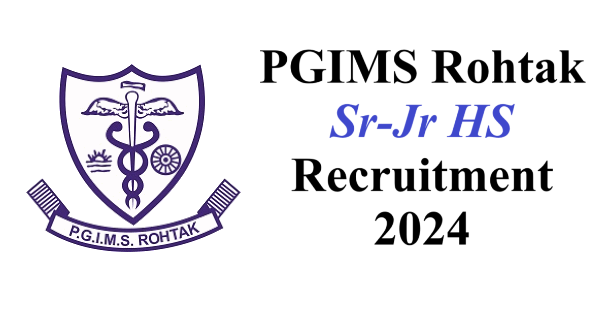 PGIMS Rohtak Sr-Jr HS Recruitment 2024