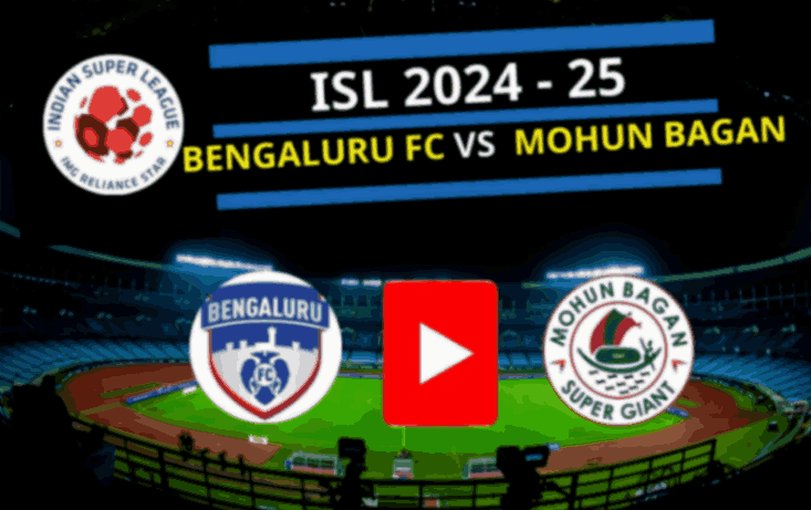 Bengaluru FC vs Mohun Bagan ISL 2024 25 Link