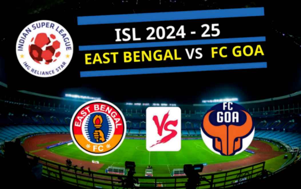 East Bengal vs FC Goa ISL 2024-25